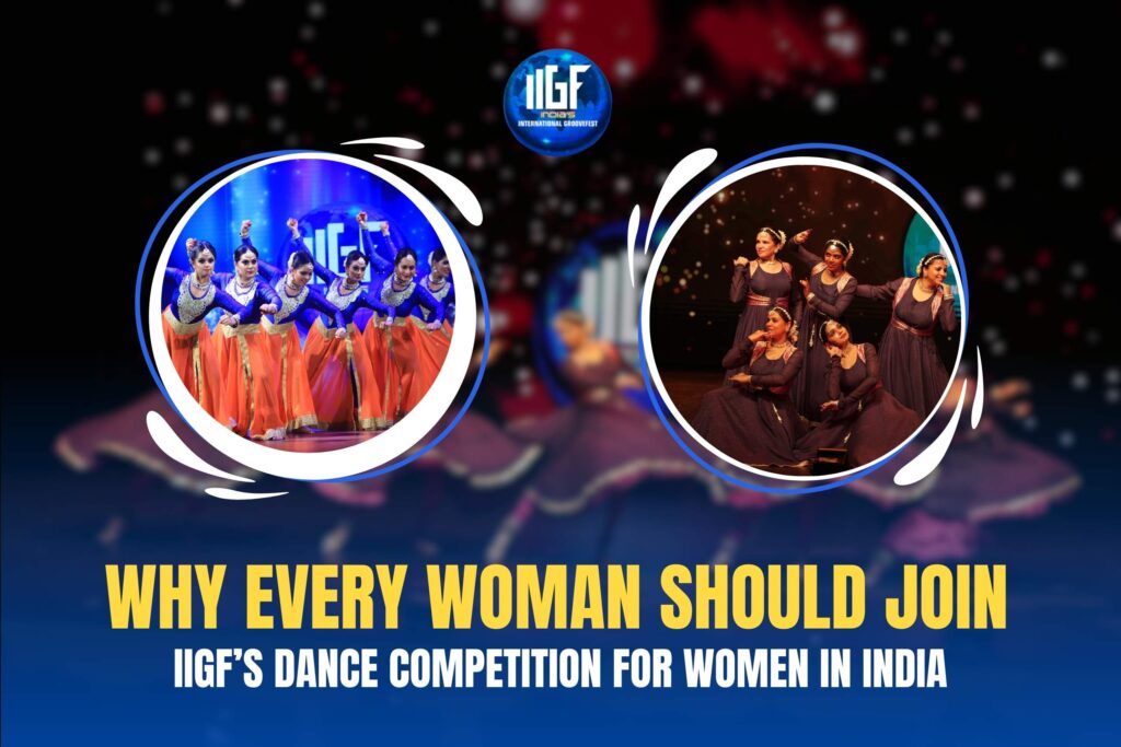 Why Every Woman Should Join IIGF’s Dance Competition for Women in India
